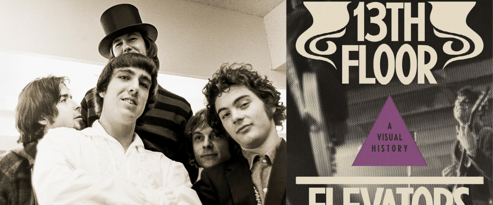 13th Floor Elevators: A Visual History